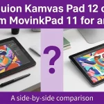 Huion Kamvas Pad 12 or Wacom MovinkPad 11 for artists