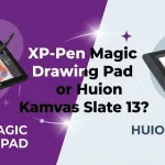 XP-Pen Magic Drawing Pad or Huion Kamvas Slate 13