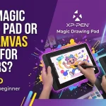XP-Pen Magic Drawing Pad or Huion Kamvas Slate 13 for beginners