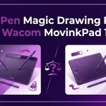 XP-Pen Magic Drawing Pad or Wacom MovinkPad 11