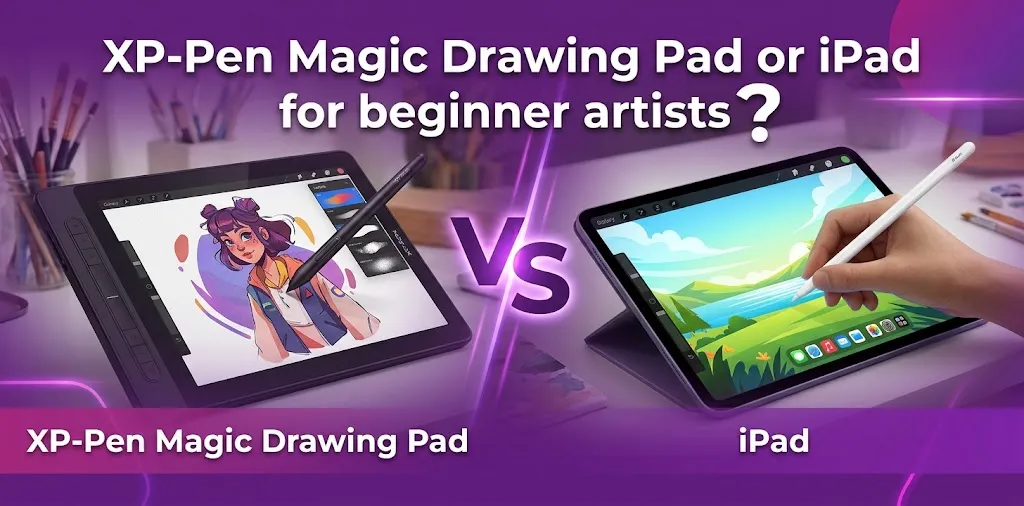 XP-Pen Magic Drawing Pad or iPad for beginner artists